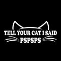 Funny Cat Car Window Decal, Tell Your Cat I Said Pspsps, White Vinyl Sticker, 2.5 x 5.9 inches