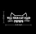 Funny Cat Car Window Decal, Tell Your Cat I Said Pspsps, White Vinyl Sticker, 2.5 x 5.9 inches