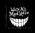 We're All Mad Here Car Window Decal, White Vinyl Sticker, 5.5 x 5.3 inches